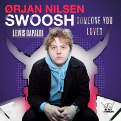 Orjan Nilsen, Lewis Capaldi- Someone You Loved vs Swoosh (Jow Martinez Mashup)