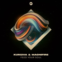 Kursiva & Magnifire - Feed Your Soul (OUT NOW)