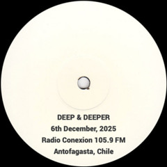 Deep & Deeper 6-December-2025 (Radio Conexion 105.9 FM - Antofagasta Chile)