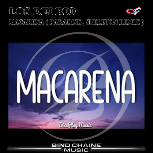 LOS DEI RIO - MACARENA ( PARADISE , SKELETON remix )