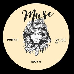Eddy M - Funk It (Original Mix) [Muse] Preview Out Now!