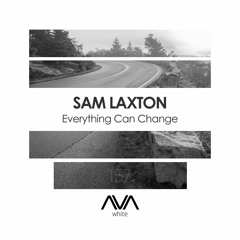 AVAW157 - Sam Laxton - Everything Can Change *Out Now*