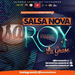 LOCOMOTORA MUSICAL - SALSA NOVA  PARA ROY LA GRASA (F-03-08-20)