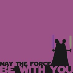 may the force be with you