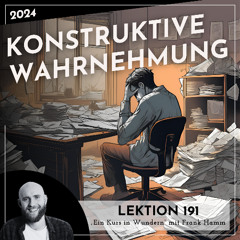 Lektion 191 – Konstruktive Wahrnehmung – Ein Kurs in Wundern mit Frank Hamm