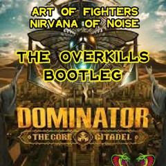 Art Of Fighters - Nirvana Of Noise (The Overkills Bootleg)