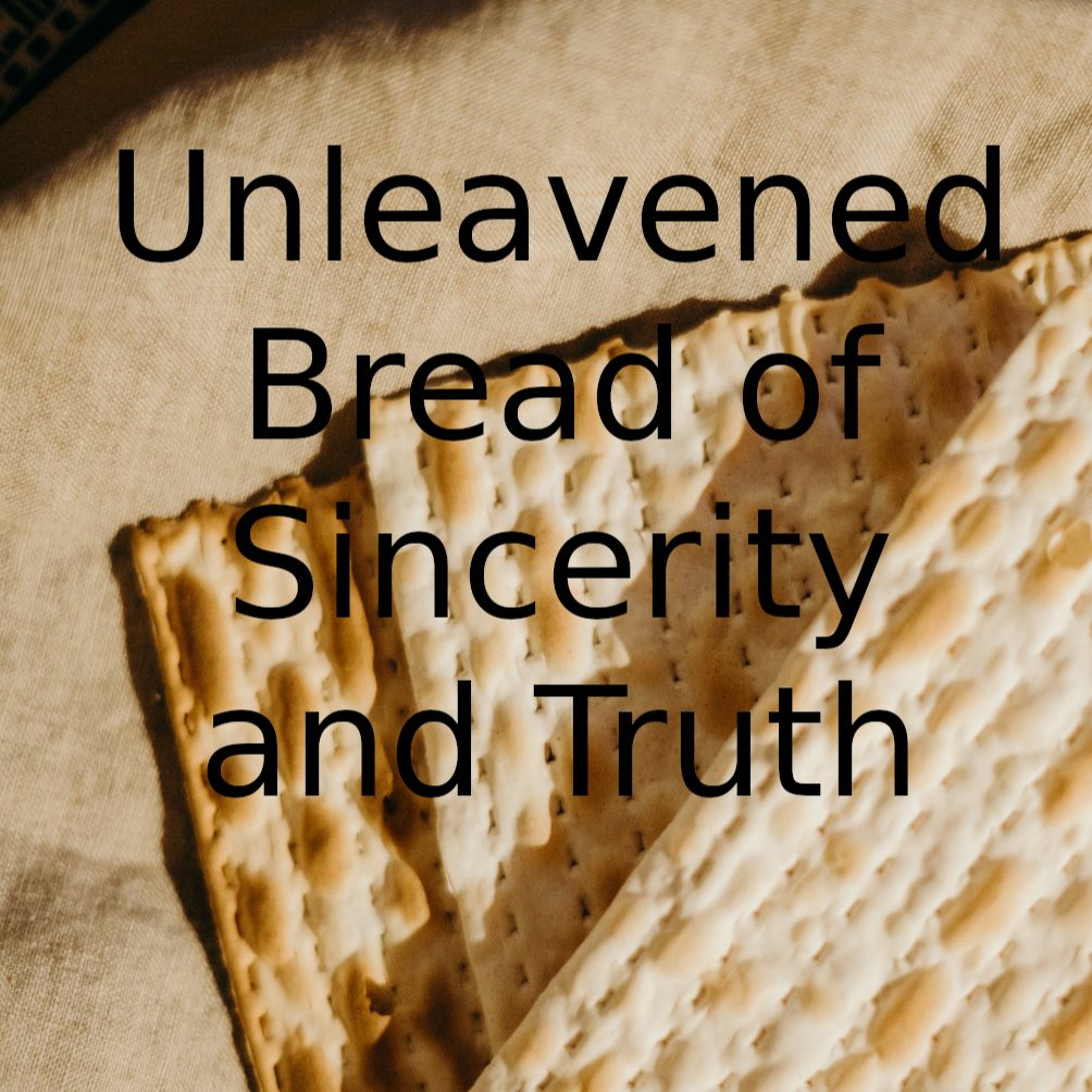 Unleavened Bread of Sincerity and Truth episode artwork