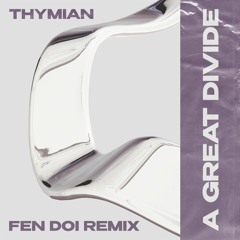 THYMIAN - A Great Divide (Fen Doi Remix)