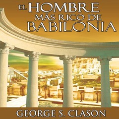 [ACCESS] [EPUB KINDLE PDF EBOOK] El Hombre Mas Rico De Babilonia [The Richest Man in Babylon] by  Ge
