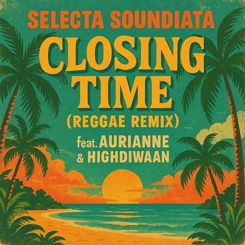 Closing Time (Reggae Version) feat Aurianne & Highdiwaan