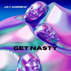 Get Nasty - Jay Andrew [FREE DL]