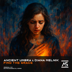 Ancient Umbra & Diana Melnik - Find The Grace (Original Mix) [OUT NOW]