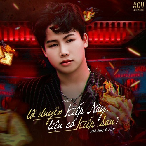 Lỡ Duyên Kiếp Này, Liệu Có Kiếp Sau (Andy Edm) - Khả Hiệp, ACV