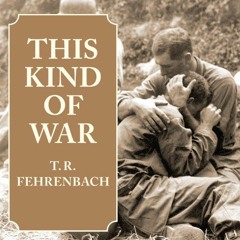 Get PDF 💝 This Kind of War: The Classic Korean War History by  T. R. Fehrenbach,Kevi