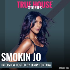 Smokin Jo Interview Podcast Hosted By Lenny Fontana # 134 - True House Stories®
