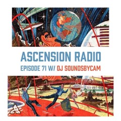 Ascension Radio Episode 71 [W/Dj soundsbycam]