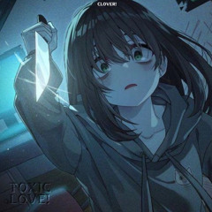 toxic love! (prod. nxty) (feat. clover!)