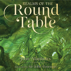 Realms of the Round Table, By John Matthews, Illustrated by John Howe, Foreword by Sir John Boorman, Read by Ric Jerrom