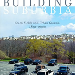 [Get] EPUB 📂 Building Suburbia: Green Fields and Urban Growth, 1820-2000 by  Dolores