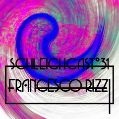 Schleichcast°31 | Francesco Rizzi