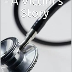 ✔️ [PDF] Download Malpractice - A Victim's Story by  Virginia Ensor