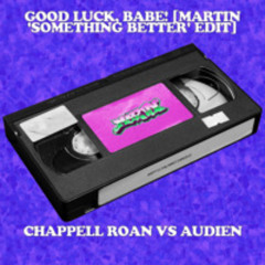 Good Luck, Babe! [Martin 'Something Better' Edit] Chappell Roan, Audien