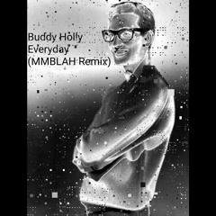Buddy Holly - Everyday (MMBLAH Remix)