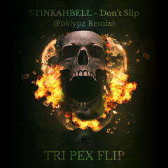 STINKAHBELL - DONT SLIP (Poklypz Remix) [TRI PEX FLIP] FREE DOWNLOAD