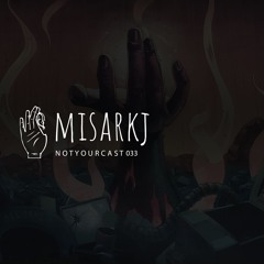notyourcast 033 / Misarkj