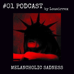 MELANCHOLIC SADNESS - #01 PODCAST by LOUAIRREX