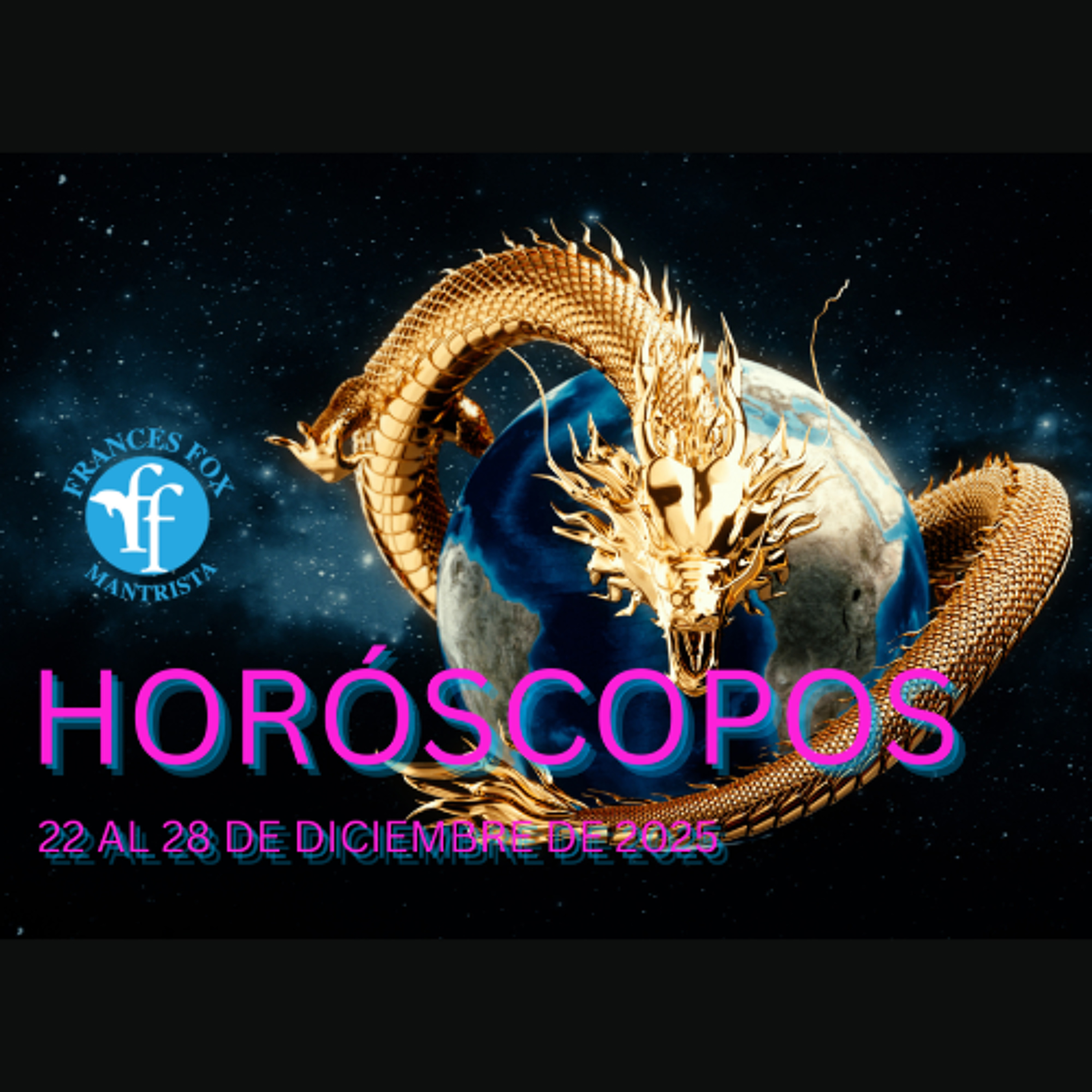 HORÓSCOPOS DEL 22 AL 28 DE DICIEMBRE DE 2025