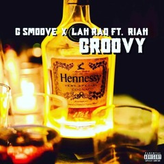 G Smoove - Groovy ft. Lah Raq x Riah
