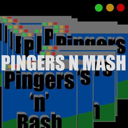 Pingers 'n' Mash 01