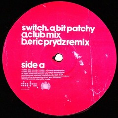 Switch - A Bit Patchy (Eric Prydz Remix)