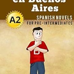 [VIEW] EPUB KINDLE PDF EBOOK Spanish Novels: Un Yankee en Buenos Aires (Short Stories for Pre Interm