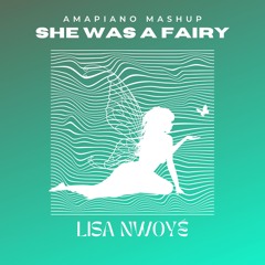 She was a Fairy Mashup (Amapiano )