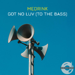 Medrink - Got No Luv (To The Bass)