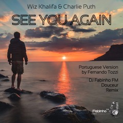 Wiz Khalifa & Charlie Puth(Fernando Tozzy Cover) - See You Again (DJ Fabinho FM Douceur Remix)