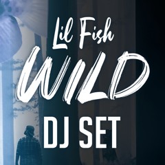 LIL FISH - Wild - Dj Set