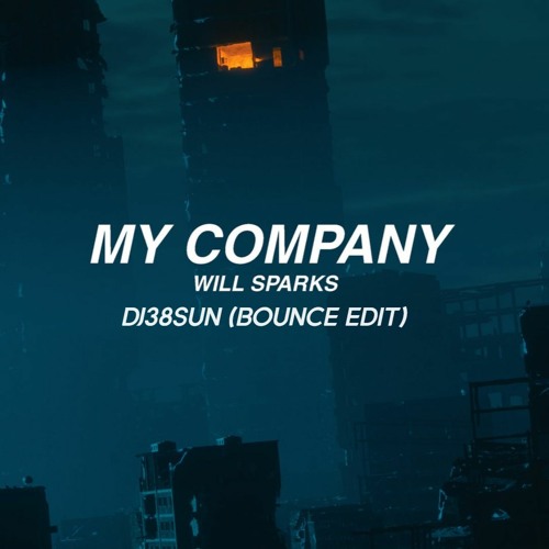 WillSparks - My Company (DJ38SUN Bounce Edit)