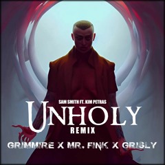 Sam Smith - Unholy Ft. Kim Petras (Grimmire X Mr. Fink X Grisly Remix)