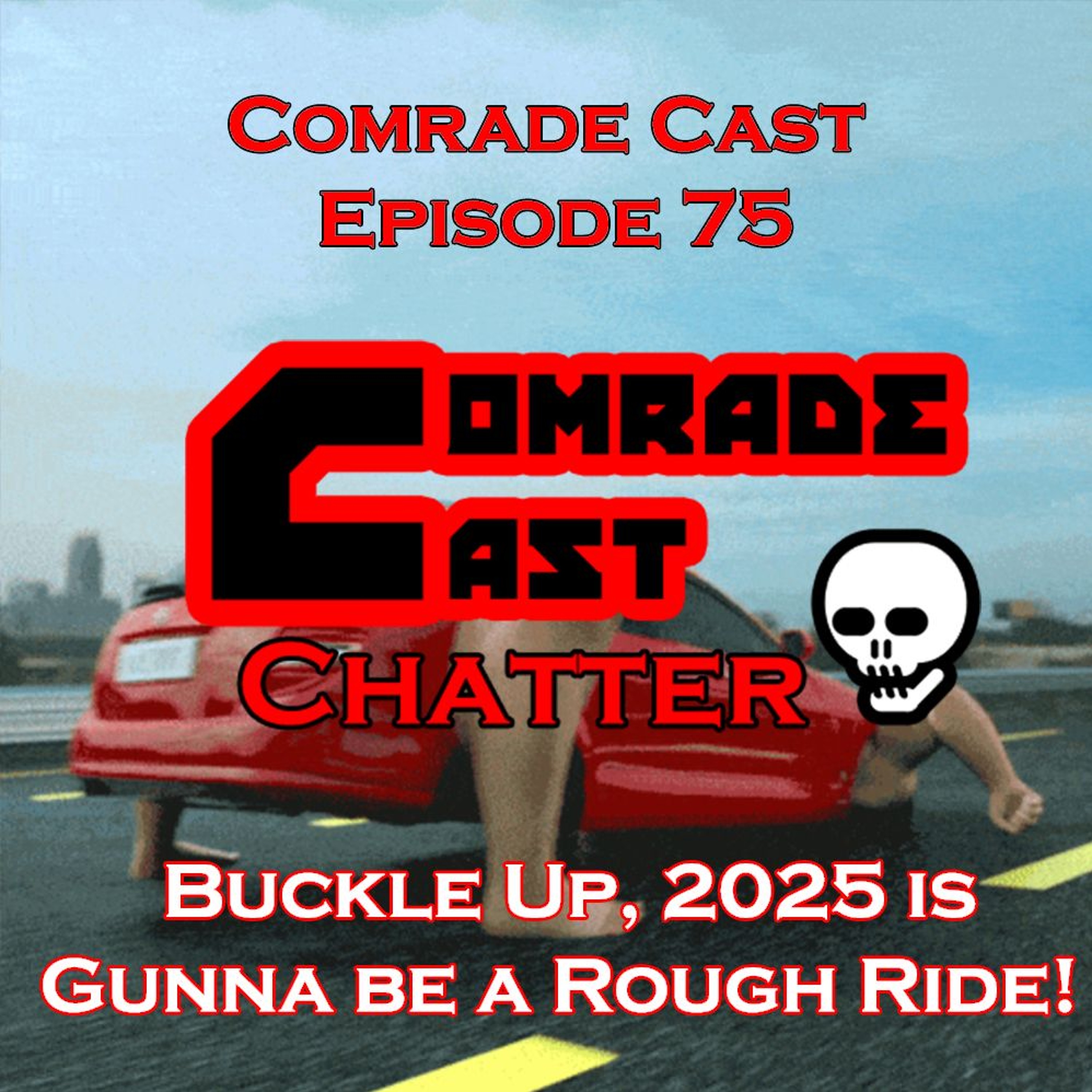 Buckle Up, 2025 is Gunna be a Rough Ride! | Comrade Cast Episode 75