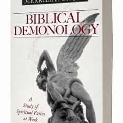 Open PDF Biblical Demonology: A Study of Spiritual Forces at Work Today by  Merrill F. Unger