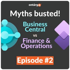 Episode 2: Business Central or Finance & Operations? Myths busted! | Made simple series