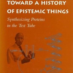 ⚡Read🔥Book Toward a History of Epistemic Things: Synthesizing Proteins in the Te