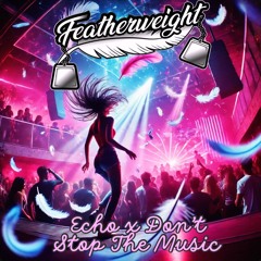 Echo x Don't Stop The Music (Featherweight Edit) [Free DL]