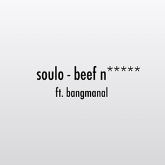 soulo - beef n***** ft. bangmanal (Official Audio)