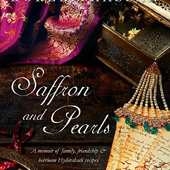 download EBOOK 📜 Saffron and Pearls: A Memoir of Family, Friendship & Heirloom Hyder