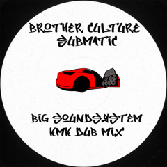 Brother Culture, Submatic - Big Soundsystem (KMK Dub mix)
