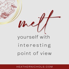 Melt yourself with interesting point of view